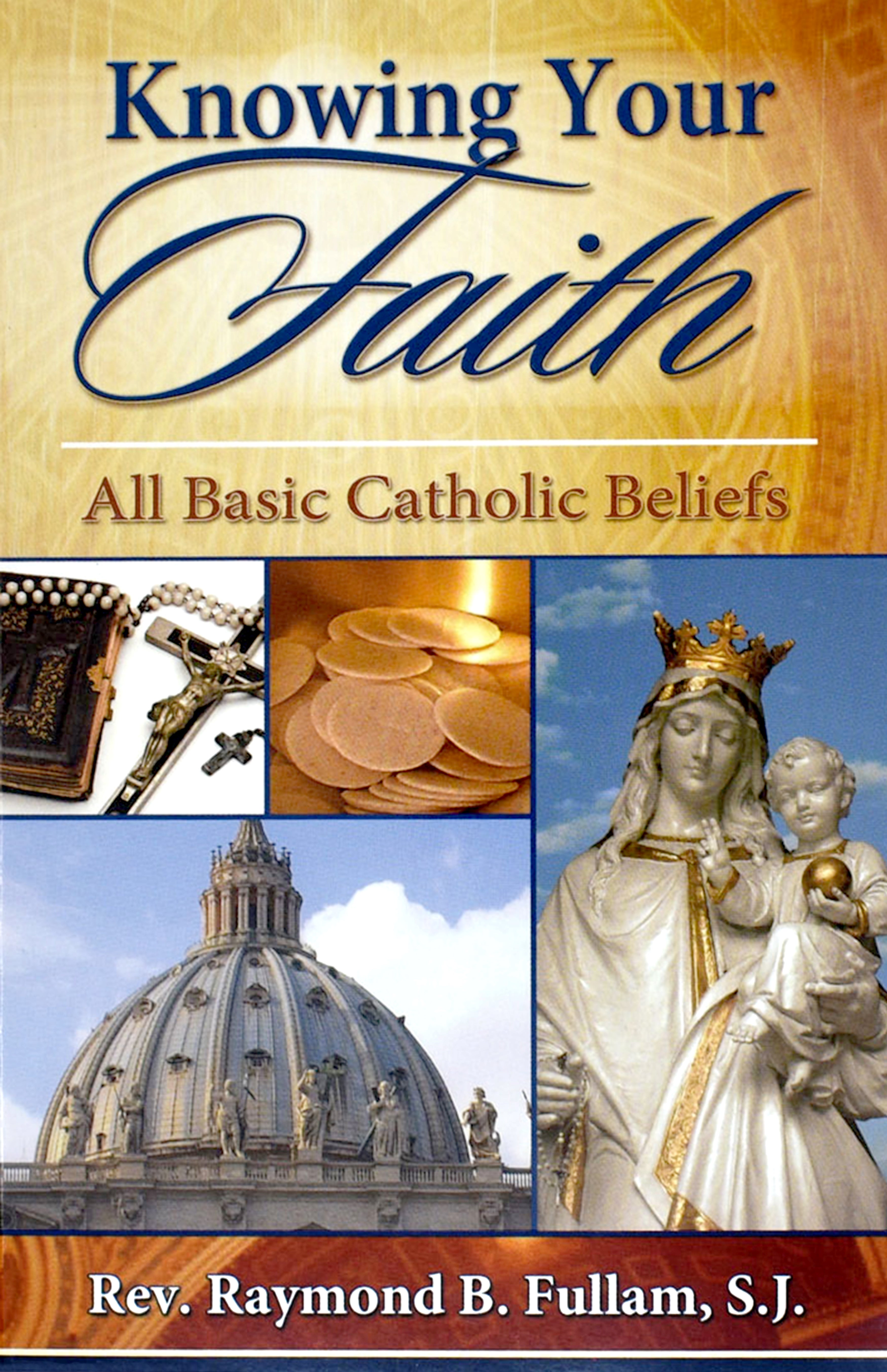 Knowing Your Faith All Basic Catholic Beliefs